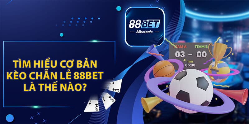 Tìm Hiểu Cơ Bản Về Kèo Chẵn Lẻ 88BET Là Như Thế Nào ?