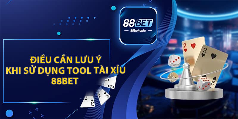 Điều Cần Lưu Ý Khi Sử Dụng Tool Tài Xỉu 88BET