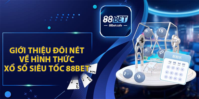 Giới Thiệu Đôi Nét Về Hình Thức Xổ Số Siêu Tốc Tại 88BET