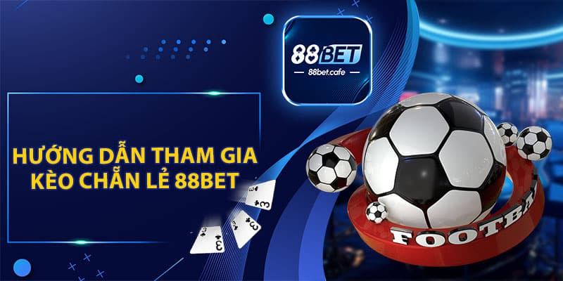 Hướng Dẫn Tham Gia Kèo Chẵn Lẻ Tại 88BET