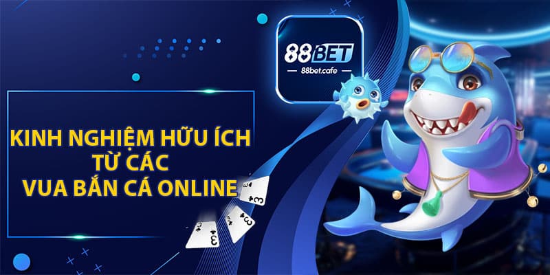 Kinh Nghiệm Hữu Ích Từ Các Vua Bắn Cá Online