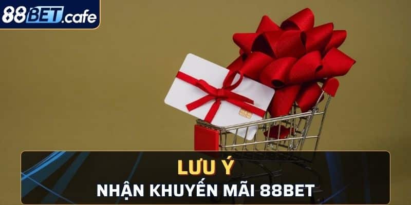 Lưu ý nhận các khuyến mãi trong nhà cái 88BET hiện nay