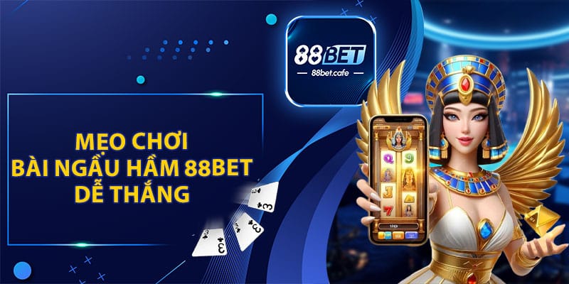 Mẹo Chơi Bài Ngầu Hầm 88BET Dễ Thắng