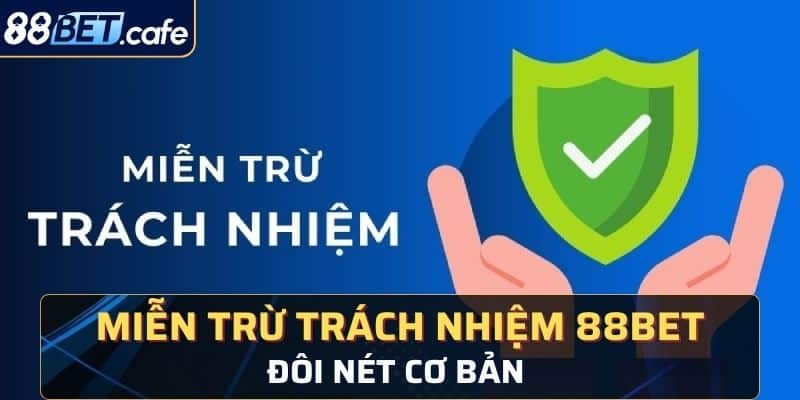 Đôi nét cơ bản về miễn trừ trách nhiệm  88BET