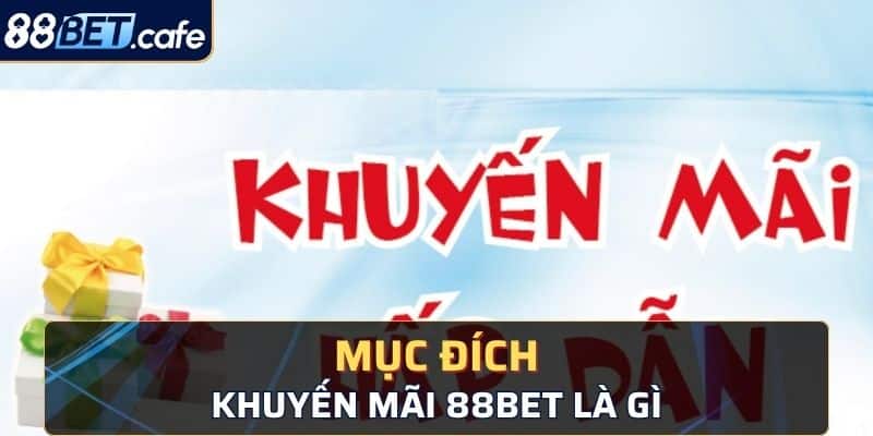 Mục đích của các chương trình khuyến mãi 88BET là gì