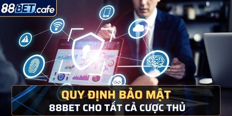 Quy định về chính sách bảo mật 88BET cho tất cả cược thủ