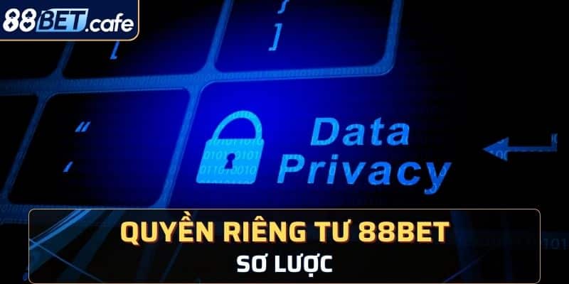 Sơ lược về quyền riêng tư 88BET