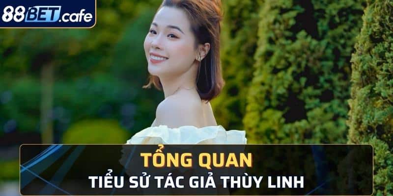 Tổng quan sơ lược về tác giả Thùy Linh