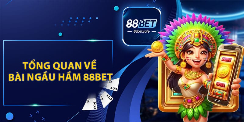 Tổng Quan Về Bài Ngầu Hầm 88BET