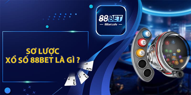 Sơ Lược Xổ Số 88BET Là Gì ?